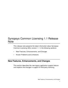 Synopsys Common Licensing 1.1 Release Note 1 This release note presents the latest information about Synopsys Common Licensing (SCL) version 1.1 in the following sections: •