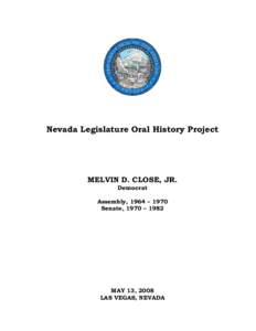Nevada Legislature Oral History Project  MELVIN D. CLOSE, JR. Democrat  Assembly, 1964 – 1970