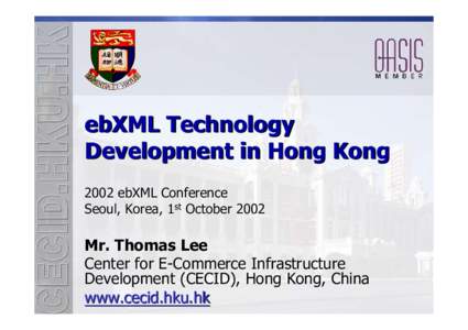 ebXML Technology Development in Hong Kong 2002 ebXML Conference Seoul, Korea, 1st OctoberMr. Thomas Lee