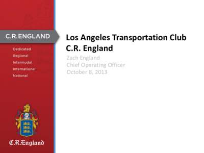 Los Angeles Transportation Club C.R. England Zach England Chief Operating Officer October 8, 2013