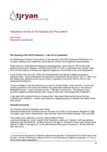 INDIGENOUS VOICES IN THE QUEENSLAND PARLIAMENT Ann Scott Research Coordinator The Opening of the 2015 Parliament - a day full of symbolism On Wednesday 25 March I was present at the opening of the 55th Queensland Parliam