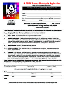LA PRIDE Parade Motorcycle Application Please Fill Out Completely and Legibly Bring this form with you to the intersection of Cresent Heights Blvd. and Romaine St. on Sunday, June 14, 2015 at 9:30 a.m.