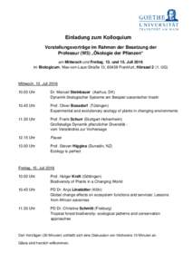 Einladung zum Kolloquium Vorstellungsvorträge im Rahmen der Besetzung der Professur (W3) „Ökologie der Pflanzen“ am Mittwoch und Freitag, 13. und 15. Juli 2016 im Biologicum, Max-von-Laue-Straße 13, 60438 Frankfur