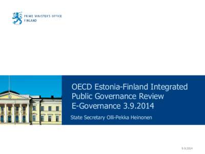 OECD Estonia-Finland Integrated Public Governance Review E-Governance[removed]State Secretary Olli-Pekka Heinonen[removed]
