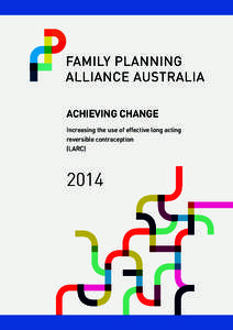 FAMILY PLANNING ALLIANCE AUSTRALIA – ACHIEVING CHANGE  Achieving Change Increasing the use of effective long acting reversible contraception (LARC)