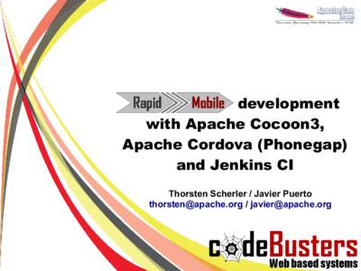 development with Apache Cocoon3, Apache Cordova (Phonegap) and Jenkins CI Thorsten Scherler / Javier Puerto [removed] / [removed]