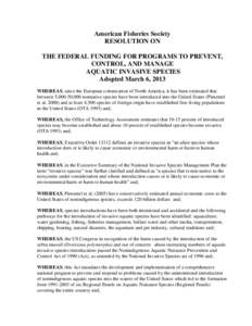 American Fisheries Society RESOLUTION ON THE FEDERAL FUNDING FOR PROGRAMS TO PREVENT, CONTROL, AND MANAGE AQUATIC INVASIVE SPECIES Adopted March 6, 2013