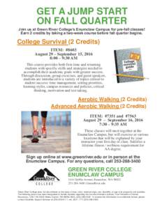 GET A JUMP START ON FALL QUARTER Join us at Green River College’s Enumclaw Campus for pre-fall classes! Earn 2 credits by taking a two-week course before fall quarter begins.  College Survival (2 Credits)