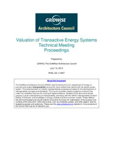 Valuation of Transactive Energy Systems Technical Meeting Proceedings Prepared by (GWAC) The GridWise Architecture Council July 7-8, 2015