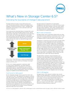What’s New in Storage Center 6.5? Extending the boundaries of intelligent data placement Storage Center 6.5 builds on key performance and auto-tiering advancements of previous Storage Center releases to extend the bene
