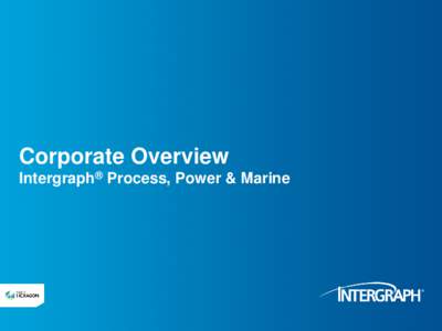 Corporate Overview Intergraph® Process, Power & Marine Beyond Boundaries  Intergraph