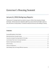 Governor’s Housing Summit January 6, 2016 Workgroup Reports: The Governor’s Housing Summit was held on January 6, 2016 at the University of Alaska Anchorage. Work groups were assigned to eight focus areas and each pr