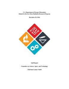 U.S. Department of Energy Misconduct Related to the Low Dose Radiation Research Program December 20, 2016 Staff Report Committee on Science, Space, and Technology