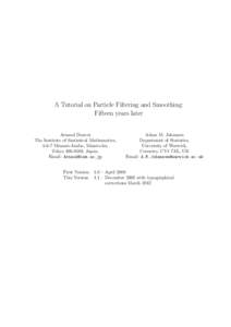 A Tutorial on Particle Filtering and Smoothing: Fifteen years later Arnaud Doucet The Institute of Statistical Mathematics, 4-6-7 Minami-Azabu, Minato-ku, Tokyo, Japan.