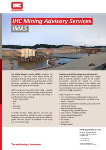 IHC Mining Advisory Services IMAS IHC Mining Advisory Services (IMAS) recognises the importance of clear and sound advice during the development of any mining project. Its aim is to support
