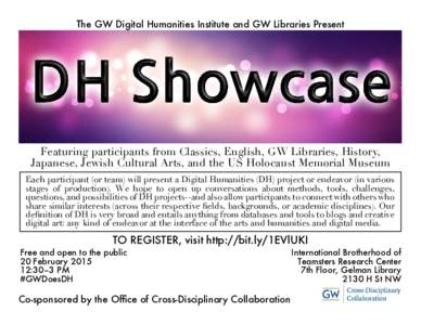 The GW Digital Humanities Institute and GW Libraries Present  Featuring participants from Classics, English, GW Libraries, History, Japanese, Jewish Cultural Arts, and the US Holocaust Memorial Museum Each participant (o