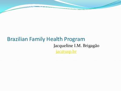 Brazilian Family Health Program Jacqueline I.M. Brigagão  Brasil Brazil has a federal