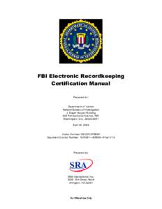FBI Electronic Recordkeeping Certification Manual Prepared for: Department of Justice Federal Bureau of Investigation J. Edgar Hoover Building