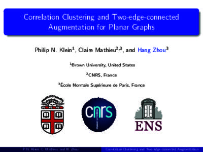 Correlation Clustering and Two-edge-connected Augmentation for Planar Graphs Philip N. Klein1 , Claire Mathieu2,3 , and Hang Zhou3 1 Brown  University, United States