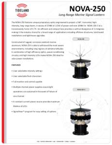NOVA-250  Long Range Marine Signal Lantern The NOVA-250 features unique proprietary optics engineered to project a 360°, horizontal, highintensity, long range beam, in excess of 15NM at 115W of power and over 18NM for N
