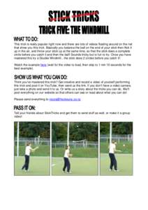 This trick is really popular right now and there are lots of videos floating around on the net that show you this trick. Basically you balance the ball on the end of your stick then flick it up in the air, and throw your