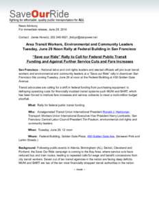 News Advisory For immediate release, June 28, 2010 Contact: Jamie Horwitz, [removed], [removed] Area Transit Workers, Environmental and Community Leaders Tuesday, June 29 Noon Rally at Federal Building in S
