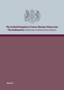Initial Gate Parliamentary Report  The United Kingdom’s Future Nuclear Deterrent: The Submarine Initial Gate Parliamentary Report  May 2011