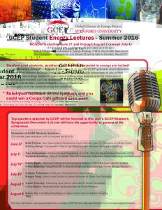 GCEP Student Energy Lectures - Summer 2016 MONDAYS starting June 27 and through August 8 (except July 4) 4:15 – 5:15 pm (refreshments provided at 4:00 pm) Yang & Yamazaki Environment & Energy Building (Y2E2), Room 299,