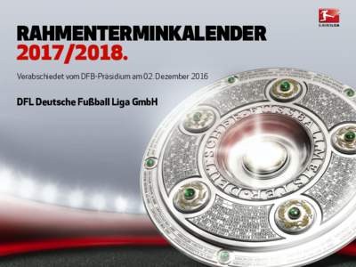 RAHMENTERMINKALENDERVerabschiedet vom DFB-Präsidium am 02. Dezember 2016 DFL Deutsche Fußball Liga GmbH