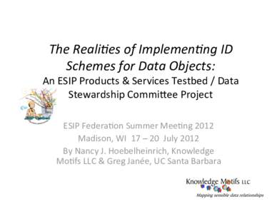 The Reali)es of Implemen)ng ID Schemes for Data Objects: An ESIP Products & Services Testbed / Data Stewardship Commi=ee Project ESIP Federa@on Summer Mee@ng 2012