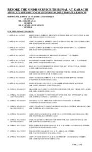 BEFORE THE SINDH SERVICE TRIBUNAL AT KARACHI APPELLATE SIDE DAILY CAUSE LIST FOR[removed] @ 09.00 A.M @ KARACHI BEFORE: MR. JUSTICE (R) MUJEEBULLAH SIDDIQUI CHAIRMAN MR. AMEER FAISAL MEMBER