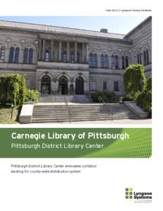 Case story | Lyngsoe Library Systems  Carnegie Library of Pittsburgh Pittsburgh District Library Center Pittsburgh District Library Center eliminates sortation backlog for county-wide distribution system
