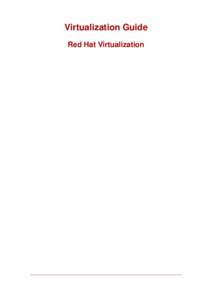 Virtualization Guide Red Hat Virtualization Virtualization Guide: Red Hat Virtualization Copyright © 2007 Red Hat, Inc. This Guide contains information on configuring, creating and monitoring guest operating systems on