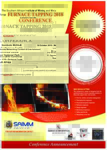 The Southern African Institute of Mining and Metallurgy  FURNACE TAPPING 2018 CONFERENCE is proud to host the