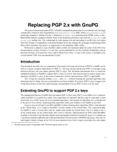 Replacing PGP 2.x with GnuPG This article is based on an earlier PGP 2.x/GnuPG compatability guide (http://www.toehold.com/~kyle/pgpcompat.html) written by Kyle Hasselbacher (<>). Mike Ashley (<jashley@ac