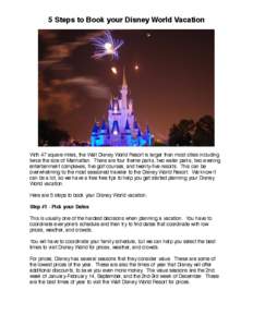 5 Steps to Book your Disney World Vacation  With 47 square miles, the Walt Disney World Resort is larger than most cities including twice the size of Manhattan. There are four theme parks, two water parks, two evening en