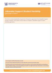 Jobseeker Support Student Hardship partner’s form This form is to be completed by the partner of the person applying for the Jobseeker Support Student Hardship. The student will also need to complete a Jobseeker Suppor
