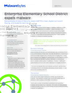 C A S E S T U DY  Enterprise Elementary School District expels malware Malwarebytes Endpoint Security keeps staff PCs clean, digital curriculum flowing, and students learning