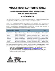 VOLTA RIVER AUTHORITY (VRA) ENVIRONMENTAL AND SOCIAL IMPACT ASSESSMENT (ESIA) PWALUGU MULTIPURPOSE DAM SCOPING NOTICE The VOLTA RIVER AUTHORITY (VRA) proposes to construct the Pwalugu Multipurpose Dam