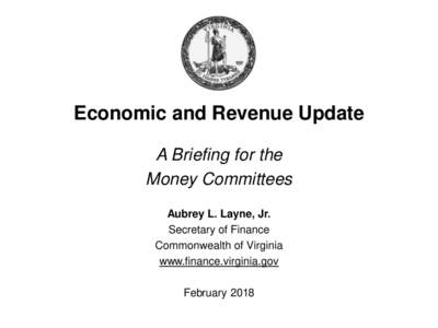 Economic and Revenue Update A Briefing for the Money Committees Aubrey L. Layne, Jr. Secretary of Finance Commonwealth of Virginia