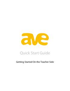 Quick Start Guide Getting Started On the Teacher Side Get Started in a Few Easy Steps In this Quick Start Guide, you will learn the basics of using Avenue as a teacher, including how to add classes and students in the m