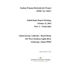 Susitna-Watana Hydroelectric Project (FERC No[removed]Initial Study Report Meetings October 21, 2014 Part A – Transcripts