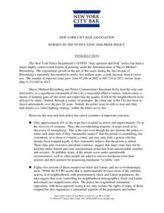 NEW YORK CITY BAR ASSOCIATION REPORT ON THE NYPD‘S STOP-AND-FRISK POLICY INTRODUCTION The New York Police Department‘s (NYPD) ―stop, question and frisk‖ policy has been a major, highly controversial feature of po