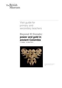 A  Visit guide for primary and secondary teachers Beyond El Dorado: