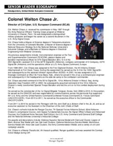 SENIOR LEADER BIOGRAPHY Headquarters, United States European Command Colonel Welton Chase Jr. Director of C4/Cyber, U.S. European Command (ECJ6) Col. Welton Chase Jr. received his commission in May 1987 through