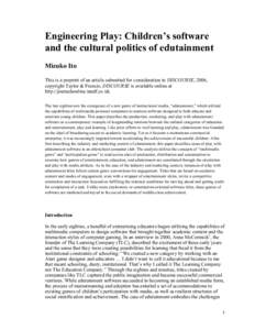 Engineering Play: Children’s software and the cultural politics of edutainment Mizuko Ito This is a preprint of an article submitted for consideration in DISCOURSE, 2006, copyright Taylor & Francis; DISCOURSE is availa