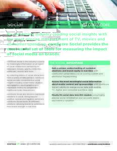 Social By combining industry-leading social insights with the most precise measurement of TV, movies and consumer spending, comScore Social provides the most useful set of tools for measuring the impact of social media o