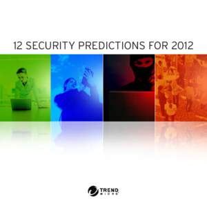 12 SECURITY PREDICTIONS FOR 2012  This time every year, I sit down with my research teams and we talk about what we think the coming year will hold in terms of threats to our customers. It’s an important discussion th