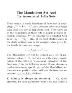 The Mandelbrot Set And Its Associated Julia Sets If one wants to study iterations of functions or mappings, f ◦n = f ◦ . . . ◦ f , as n becomes arbitrarily large then Julia sets are an important tool. They show up 
