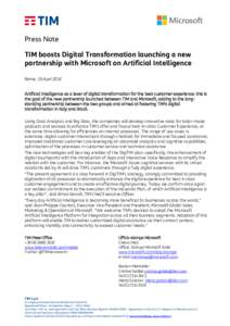 Press Note TIM boosts Digital Transformation launching a new partnership with Microsoft on Artificial Intelligence Rome, 19 April 2018 Artificial Intelligence as a lever of digital transformation for the best customer ex